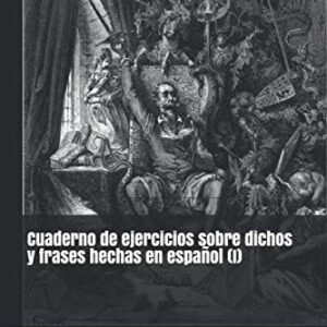 Cuaderno de ejercicios sobre dichos y frases hechas en español (I) (Diccionario de dichos y frases hechas 2)